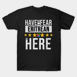 Have No Fear The Eritrean Is Here - Gift for Eritrean From Eritrea T-Shirt